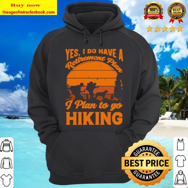 Yes I do have a retirement plan I plan to go hiking vintage Hoodie