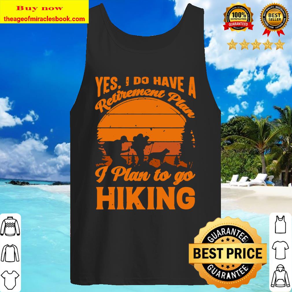 Yes I do have a retirement plan I plan to go hiking vintage Tank Top