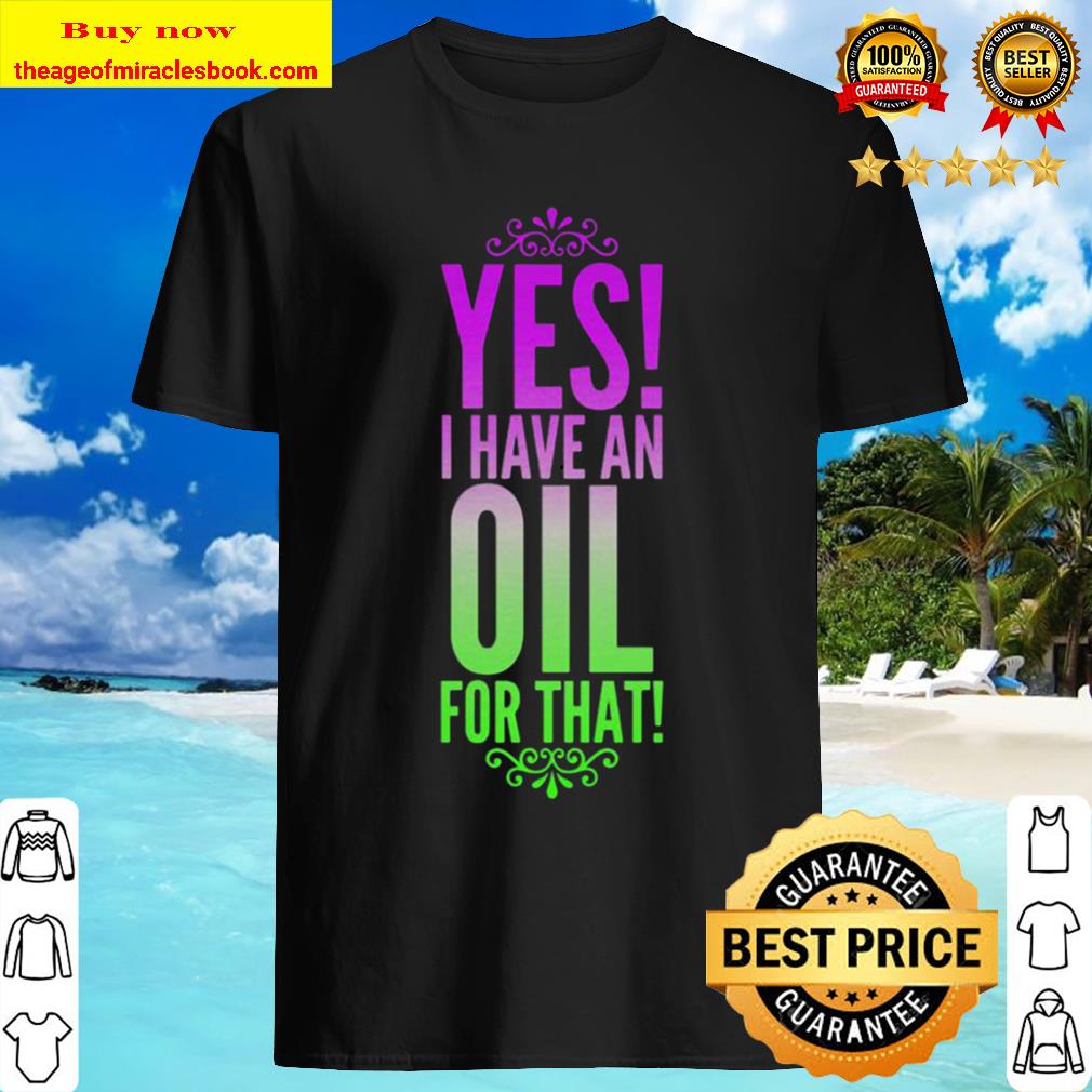 Yes I have an oil for that Shirt