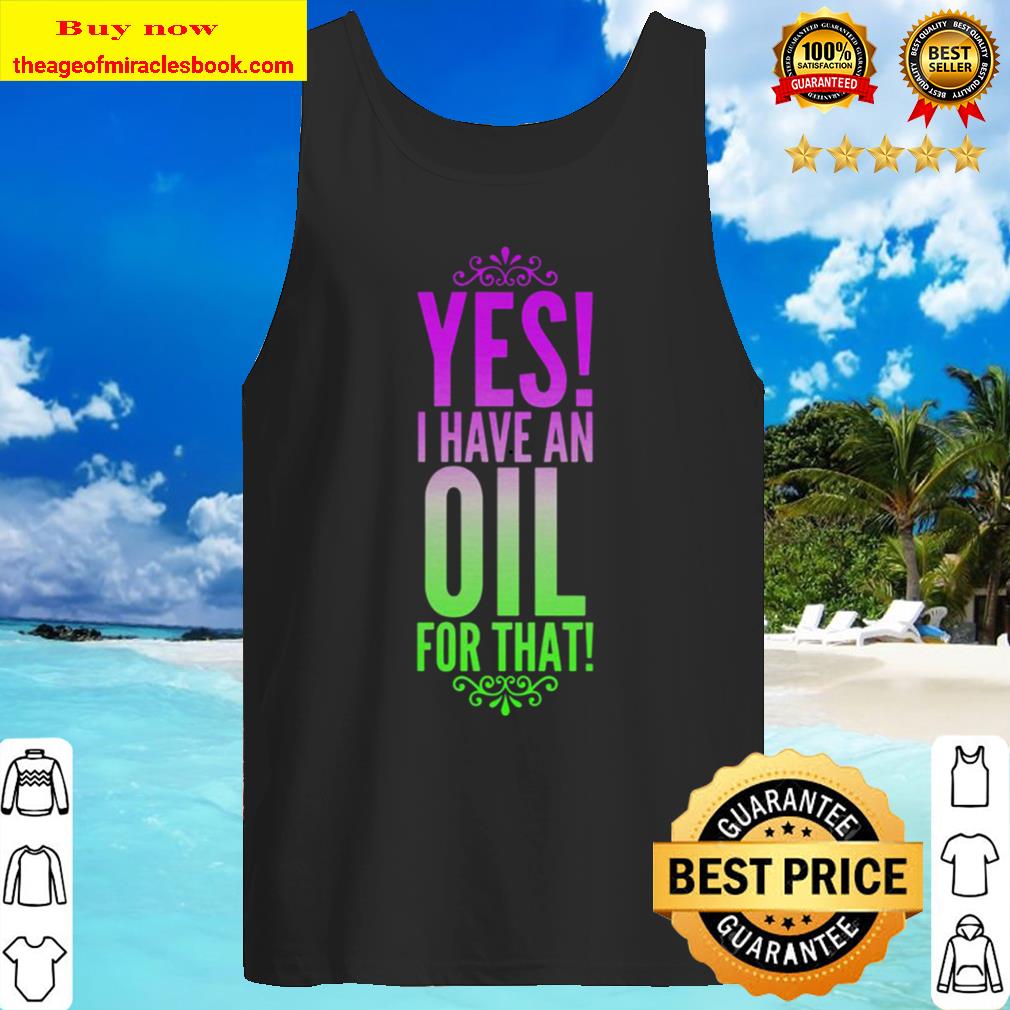 Yes I have an oil for that Tank Top