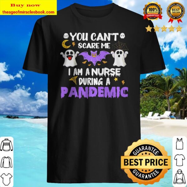 You Can’t Scare Me I Am A Nurse During A Pandemic Shirt