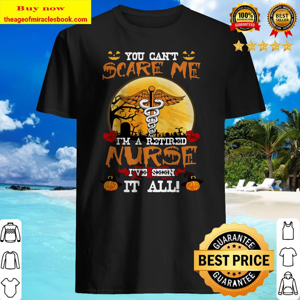 You Can’t Scare Me I’m A Retired Nurse Halloween Official Shirt
