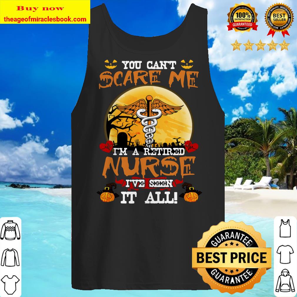 You Can’t Scare Me I’m A Retired Nurse Halloween Official Tank top