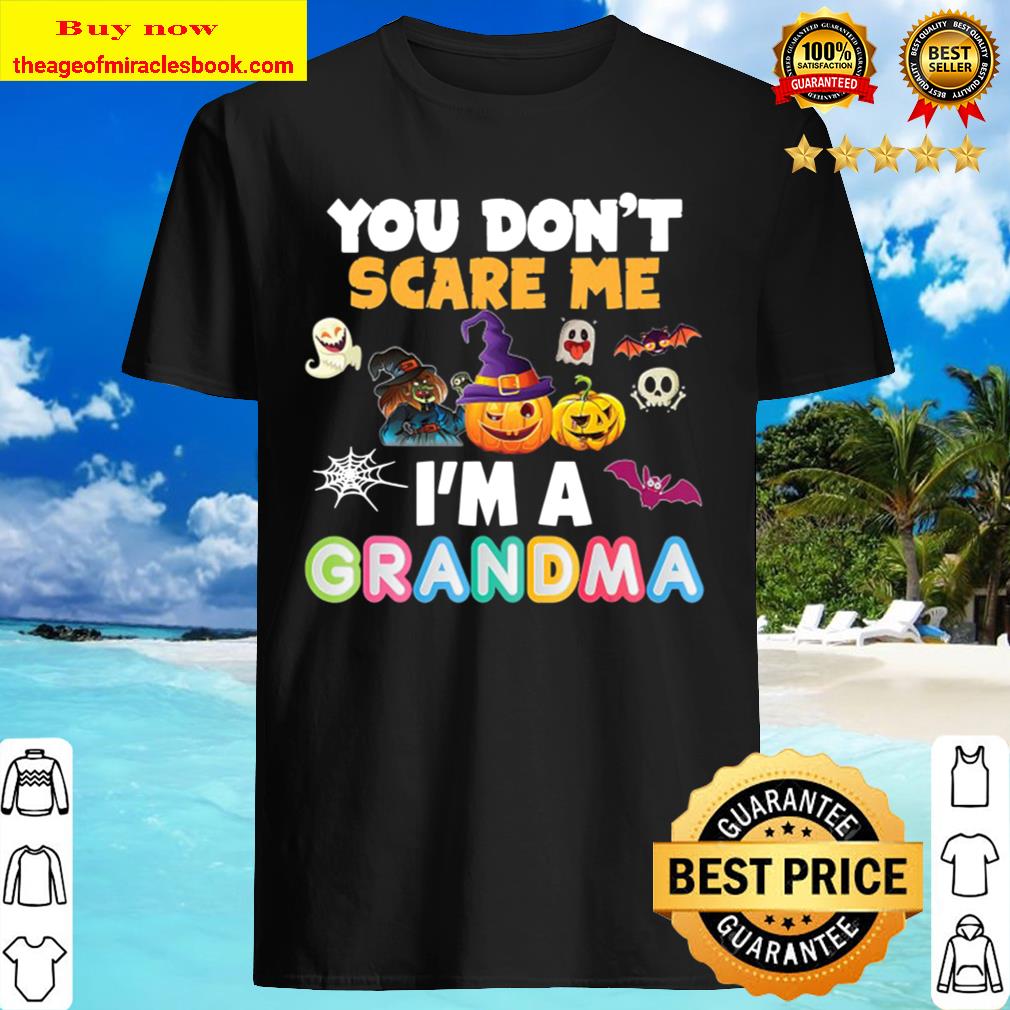 You Don’t Scare Me I’m A Grandma Halloween Can’t Pumpkin Shirt