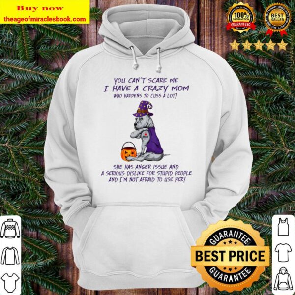 You can’t scare me I have a crazy Mom who happens to cuss a lot Hoodie