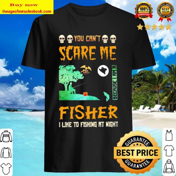 You can’t scare me because I am a fisher I like to fishing at night Shirt