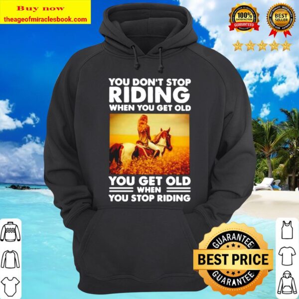 You don’t stop riding when you get old you get old when you stop ridin Hoodie