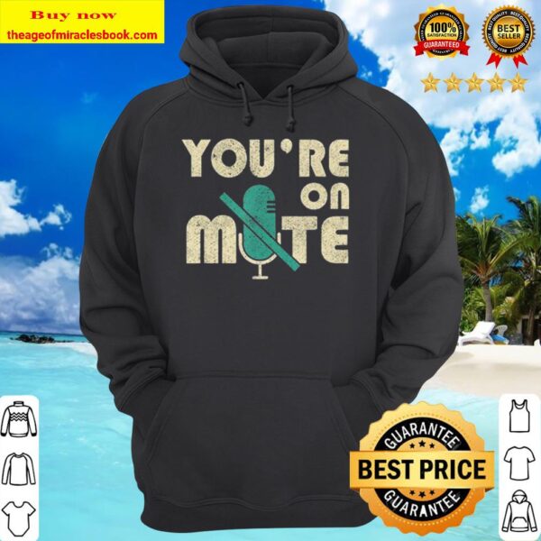 Youre On Mute Telecommute Working From Home Gift Men Women Hoodie