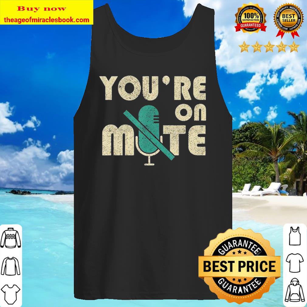 Youre On Mute Telecommute Working From Home Gift Men Women Tank Top