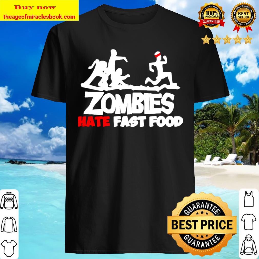 Zombies hate fast food shirt, hoodie, tank top, sweater