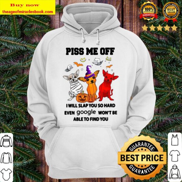 piss me off i will slap you so hard even google won_t able find you Hoodie