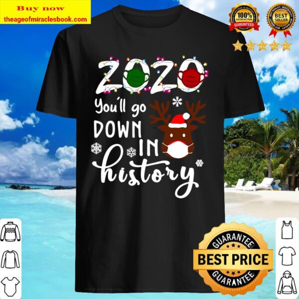 2020 You’ll Go Down In History Rudolph Wearing Mask Christmas Shirt