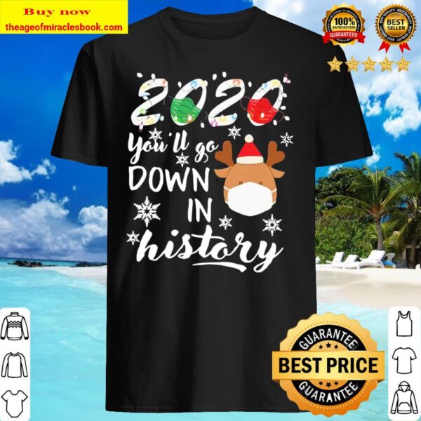 2020 you’ll go down in history christmas Shirt