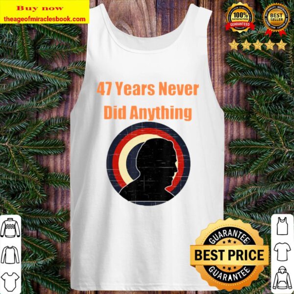47 years never did anything biden election vintage Tank Top
