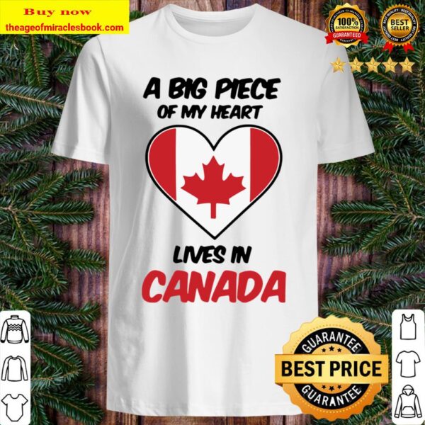 A Big Piece Of My Heart Lives In Canada Shirt