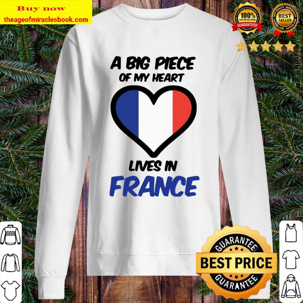 A Big Piece Of My Heart Lives In France Sweater