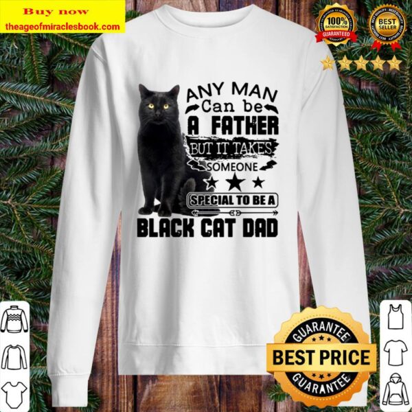 A Father But It Takes Someone Special To Be A Black Cat Dad Any Man Ca Sweater