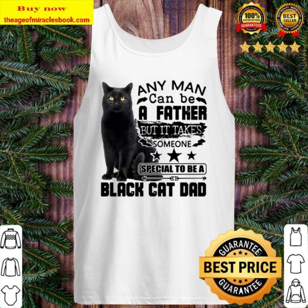 A Father But It Takes Someone Special To Be A Black Cat Dad Any Man Ca Tank Top