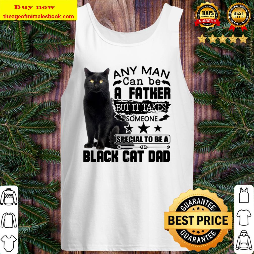 A Father But It Takes Someone Special To Be A Black Cat Dad Any Man Ca Tank Top