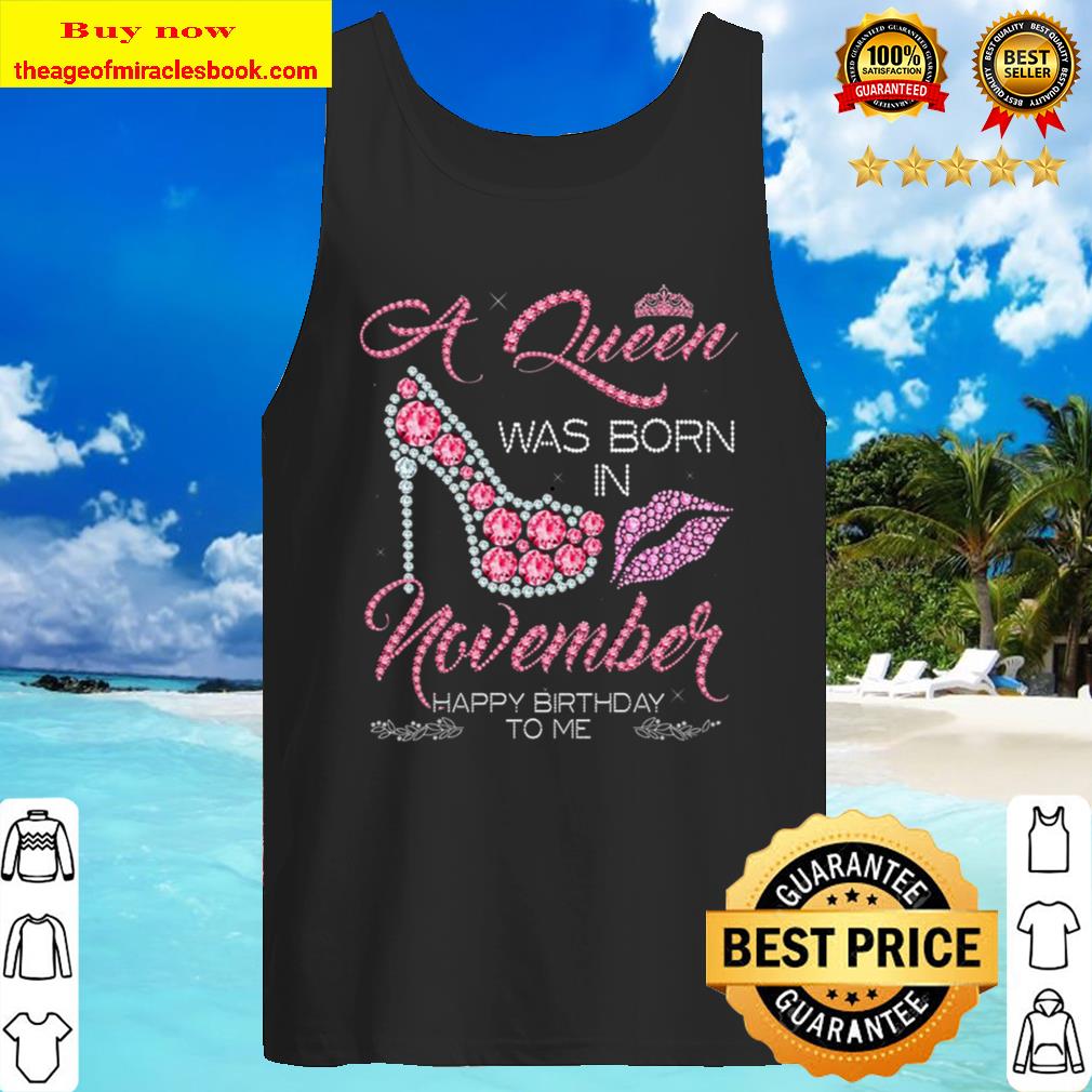 A Queen Was Born In November Happy Birthday To Me Tank Top