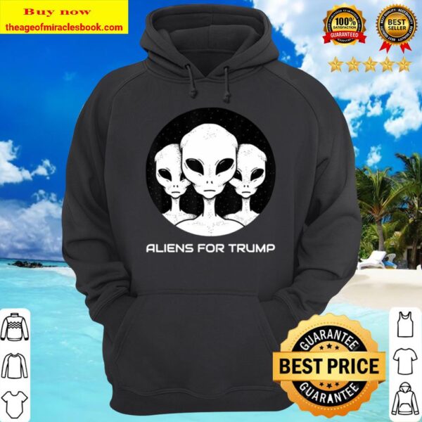Aliens For Trump Funny Pro Trump Supporter Gift Hoodie