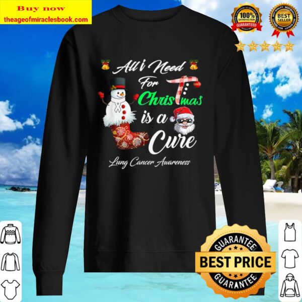 All I Need For Christmas is a Cure Lung Cancer Awareness Sweater