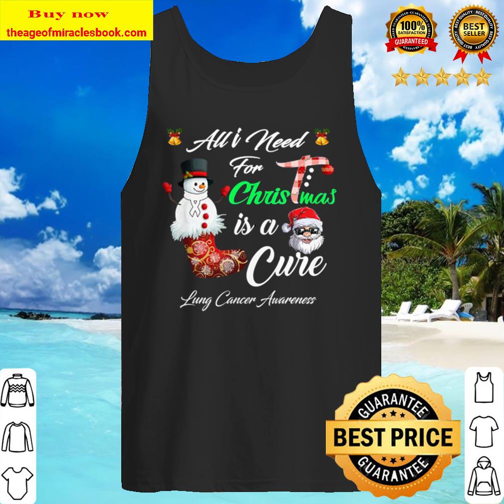 All I Need For Christmas is a Cure Lung Cancer Awareness Tank Top
