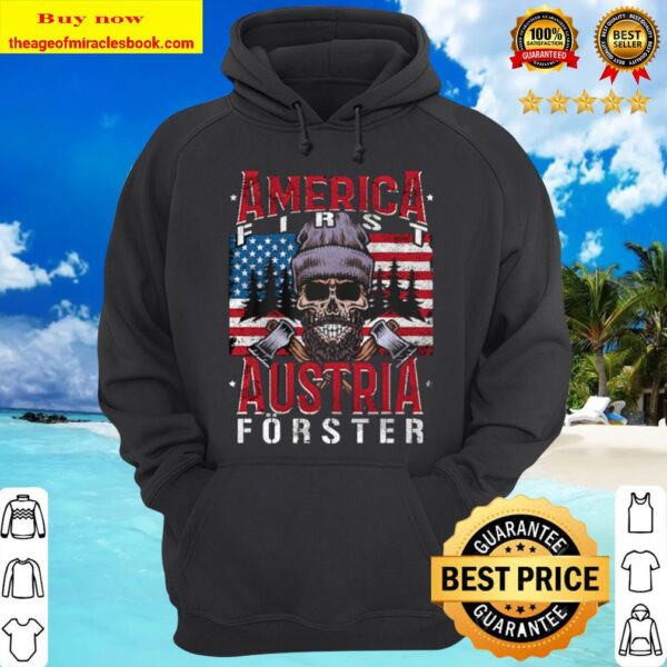 America First Austria Forester I Austrian Woodcutter Forester Flag USA Hoodie