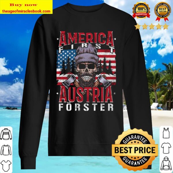 America First Austria Forester I Austrian Woodcutter Forester Flag USA Sweater