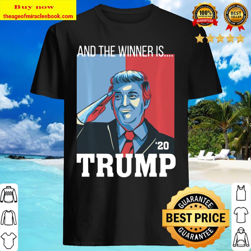 And the winner is trump 2020 Shirt