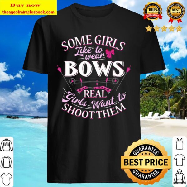 Archery Hunting Some Girls Like To Wear Bows Bow And Arrow Shirt