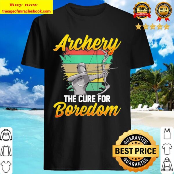 Archery The Cure For Boredom Competitive Shooting Athlete Shirt