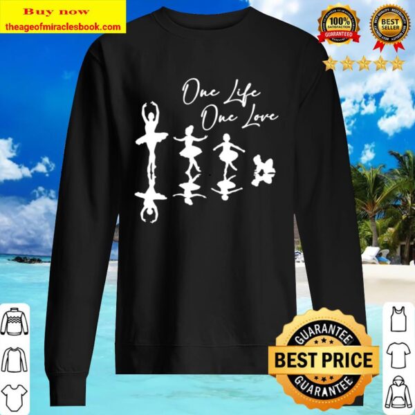Ballet Dancing one life one love Sweater