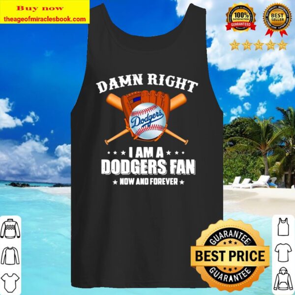 Baseball damn right I am a Dodgers fan now and forever Tank Top