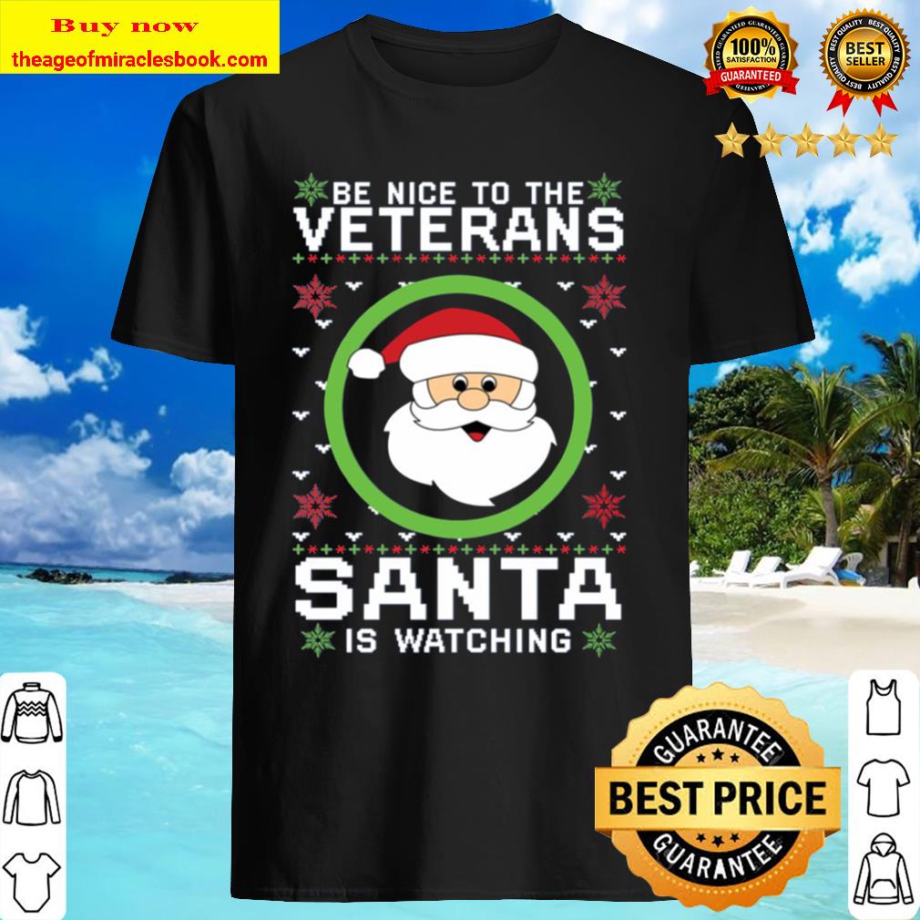 Be Nice To The Veteran Santa Is Watching Christmas sweat Shirt
