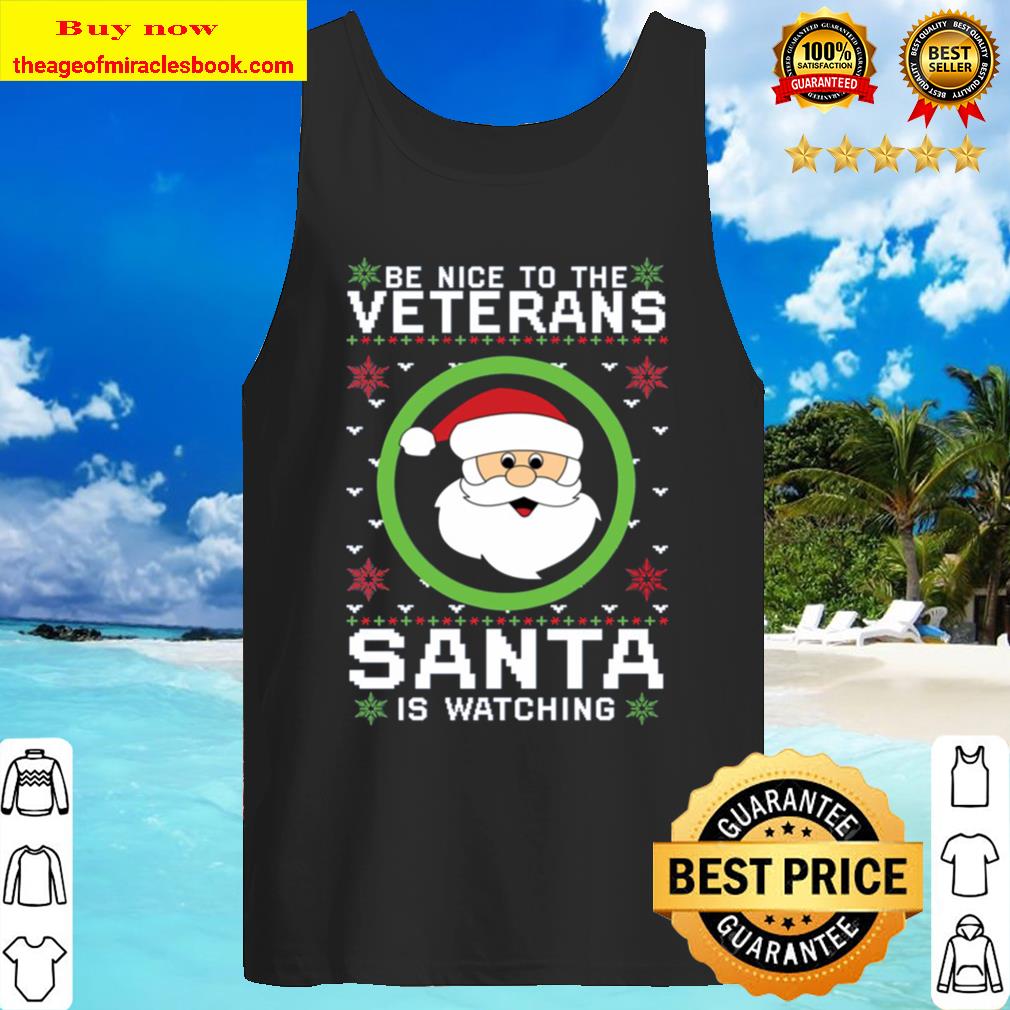 Be Nice To The Veteran Santa Is Watching Christmas sweat Tank Top
