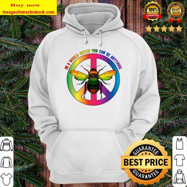 Bee In A World Where You Can Be Anything Hoodie