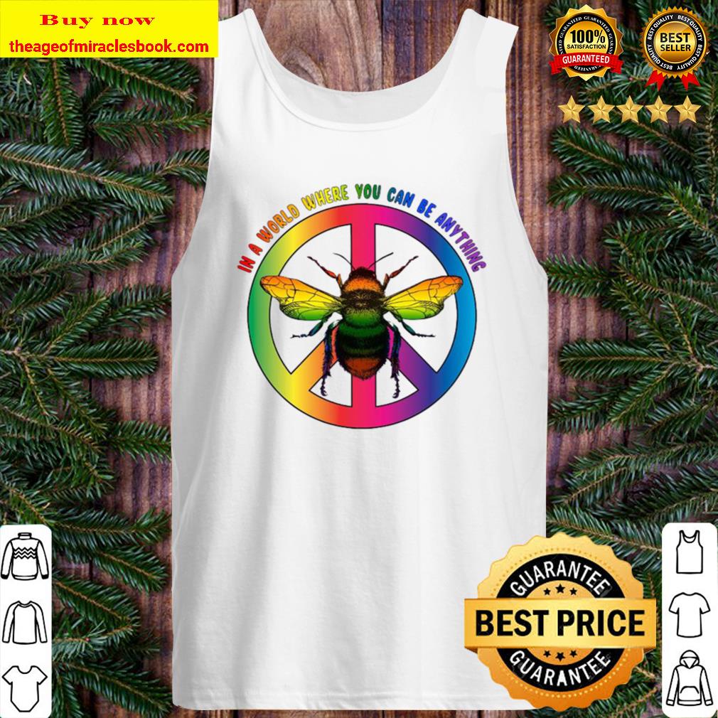 Bee In A World Where You Can Be Anything Tank Top