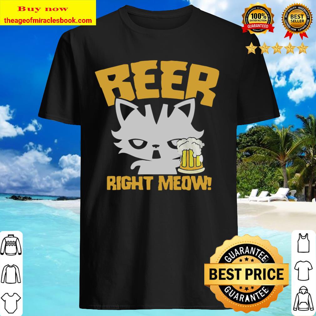 Beer Right Meow Shirt