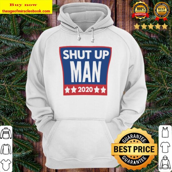 Best Shut up Man 2020 Hoodie