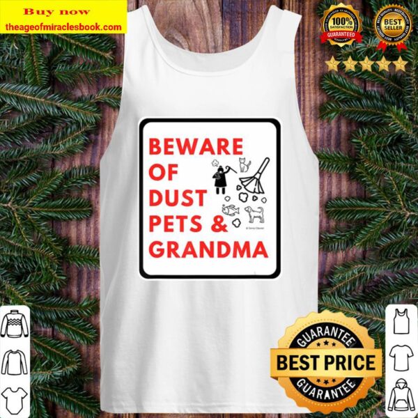 Beware of dust pets and grandma quote warning Tank Top