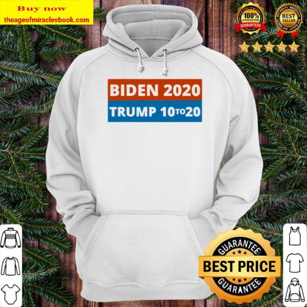 Biden 2020 Trump 10 To 20 Elections 2020 Vote Hoodie