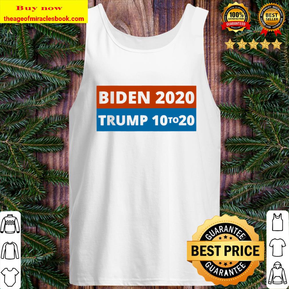 Biden 2020 Trump 10 To 20 Elections 2020 Vote Tank Top