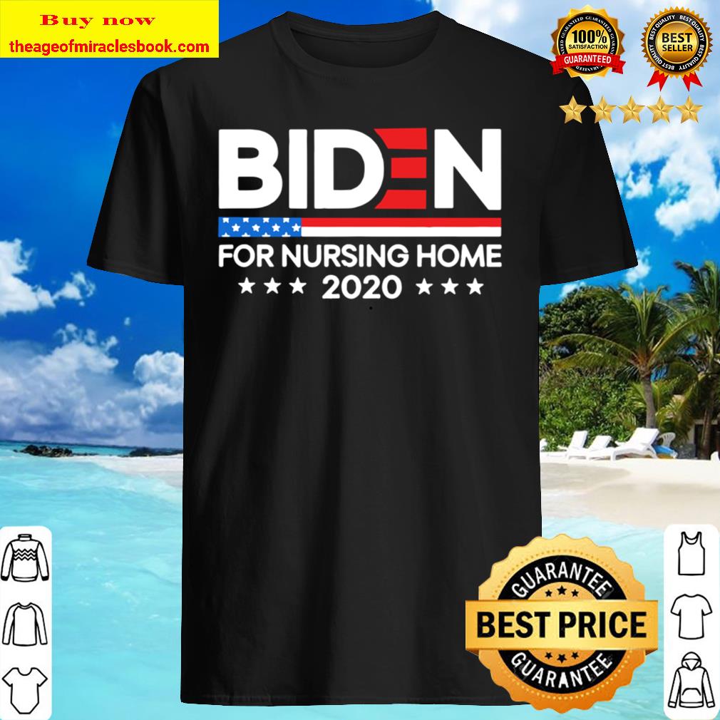 Biden For Nursing Home Biden 2020 Election Vote shirt