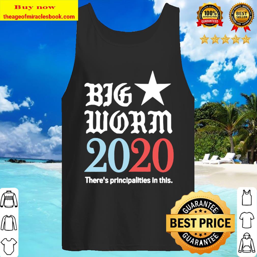 Big worm 2020 there’s principalities in this Tank TopBig worm 2020 there’s principalities in this Tank Top