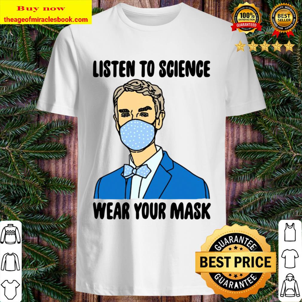 Bill Nye Listen To Science Wear Your Mask Shirt