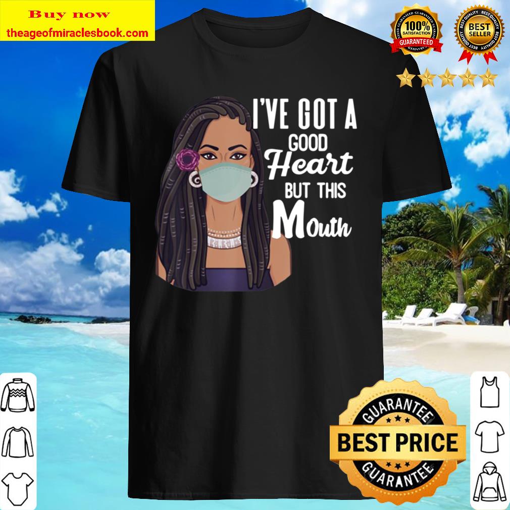 NEW Black Women I’ve Got A Good Heart, But This Mouth Funny Shirt