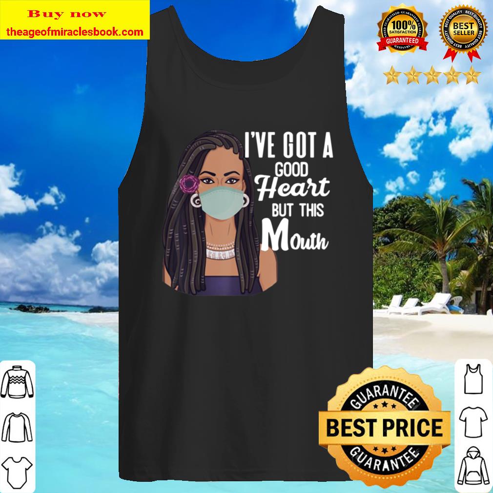 Black Women I’ve Got A Good Heart, But This Mouth Funny Tank Top