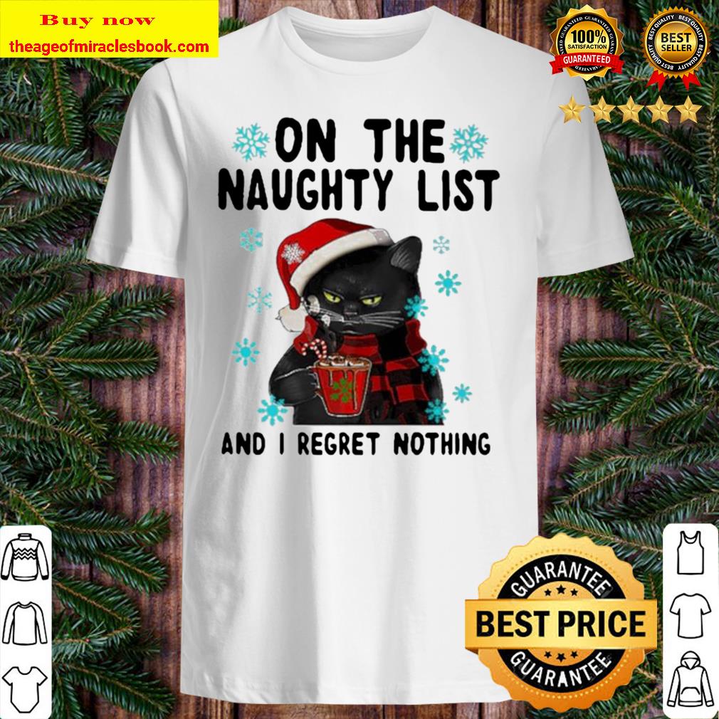 Black cat drink coffee on the naughty list and i regret nothing ugly m Shirt