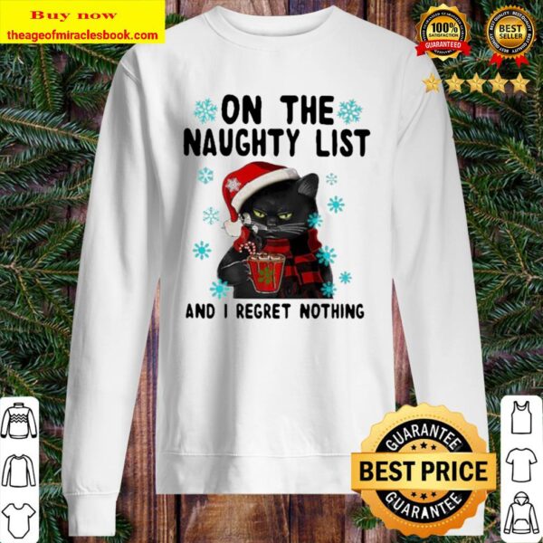 Black cat drink coffee on the naughty list and i regret nothing ugly m Sweater